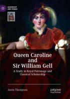Queen Caroline and Sir William Gell : A Study in Royal Patronage and Classical Scholarship