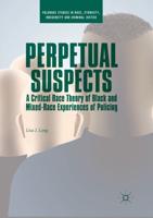 Perpetual Suspects : A Critical Race Theory of Black and Mixed-Race Experiences of Policing