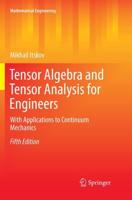 Tensor Algebra and Tensor Analysis for Engineers : With Applications to Continuum Mechanics