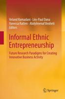 Informal Ethnic Entrepreneurship : Future Research Paradigms for Creating Innovative Business Activity