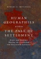 Human Geographies Within the Pale of Settlement : Order and Disorder During the Eighteenth and Nineteenth Centuries