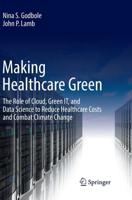 Making Healthcare Green : The Role of Cloud, Green IT, and Data Science to Reduce Healthcare Costs and Combat Climate Change