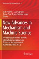 New Advances in Mechanism and Machine Science : Proceedings of The 12th IFToMM International Symposium on Science of Mechanisms and Machines (SYROM 2017)