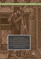 Chaucerotics : Uncloaking the Language of Sex in The Canterbury Tales and Troilus and Criseyde