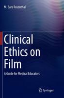 Clinical Ethics on Film : A Guide for Medical Educators