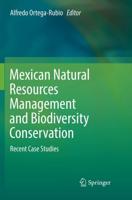 Mexican Natural Resources Management and Biodiversity Conservation : Recent Case Studies