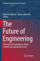 The Future of Engineering : Philosophical Foundations, Ethical Problems and Application Cases