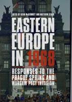 Eastern Europe in 1968 : Responses to the Prague Spring and Warsaw Pact Invasion