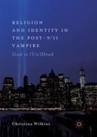 Religion and Identity in the Post-9/11 Vampire : God Is (Un)Dead