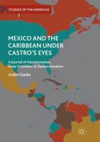 Mexico and the Caribbean Under Castro's Eyes : A Journal of Decolonization, State Formation and Democratization