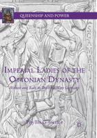 Imperial Ladies of the Ottonian Dynasty : Women and Rule in Tenth-Century Germany