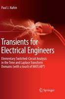 Transients for Electrical Engineers : Elementary Switched-Circuit Analysis in the Time and Laplace Transform Domains (with a touch of MATLAB®)