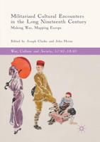 Militarized Cultural Encounters in the Long Nineteenth Century : Making War, Mapping Europe
