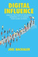 Digital Influence : Unleash the Power of Influencer Marketing to Accelerate Your Global Business