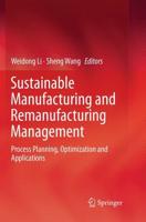 Sustainable Manufacturing and Remanufacturing Management : Process Planning, Optimization and Applications