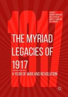 The Myriad Legacies of 1917 : A Year of War and Revolution