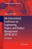 8th International Conference on Engineering, Project, and Product Management (EPPM 2017) : Proceedings