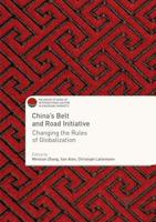 China's Belt and Road Initiative : Changing the Rules of Globalization