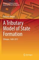 A Tributary Model of State Formation : Ethiopia, 1600-2015