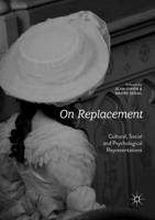 On Replacement : Cultural, Social and Psychological Representations