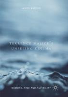 Terrence Malick's Unseeing Cinema : Memory, Time and Audibility