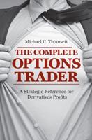 The Complete Options Trader : A Strategic Reference for Derivatives Profits