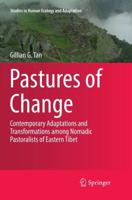 Pastures of Change : Contemporary Adaptations and Transformations among Nomadic Pastoralists of Eastern Tibet