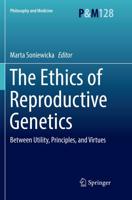 The Ethics of Reproductive Genetics : Between Utility, Principles, and Virtues