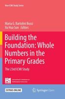 Building the Foundation: Whole Numbers in the Primary Grades : The 23rd ICMI Study