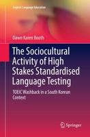 The Sociocultural Activity of High Stakes Standardised Language Testing : TOEIC Washback in a South Korean Context
