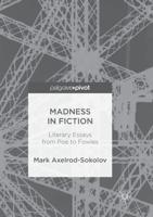 Madness in Fiction : Literary Essays from Poe to Fowles