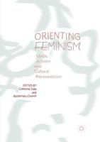 Orienting Feminism : Media, Activism and Cultural Representation