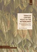 Tobacco Control Policy in the Netherlands : Between Economy, Public Health, and Ideology