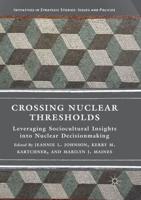 Crossing Nuclear Thresholds : Leveraging Sociocultural Insights into Nuclear Decisionmaking