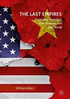 The Last Empires : Governing Ourselves, Our Nations, and Our World