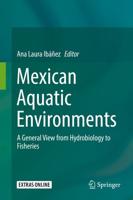 Mexican Aquatic Environments : A General View from Hydrobiology to Fisheries
