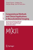 Computational Methods and Clinical Applications in Musculoskeletal Imaging : 6th International Workshop, MSKI 2018, Held in Conjunction with MICCAI 2018, Granada, Spain, September 16, 2018, Revised Selected Papers
