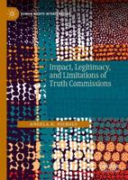 Impact, Legitimacy, and Limitations of Truth Commissions