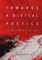Towards a Digital Poetics : Electronic Literature & Literary Games