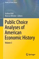 Public Choice Analyses of American Economic History : Volume 3