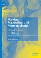 Marxism, Pragmatism, and Postmetaphysics : From Finding to Making
