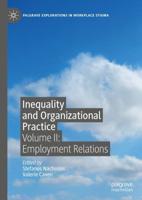 Inequality and Organizational Practice. Volume II Employment Relations