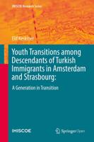 Youth Transitions among Descendants of Turkish Immigrants in Amsterdam and Strasbourg: : A Generation in Transition