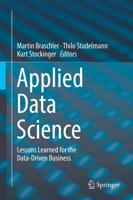 Applied Data Science : Lessons Learned for the Data-Driven Business