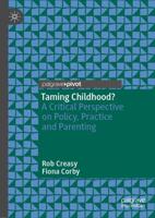 Taming Childhood? : A Critical Perspective on Policy, Practice and Parenting