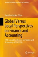 Global Versus Local Perspectives on Finance and Accounting : 19th Annual Conference on Finance and Accounting (ACFA 2018)