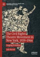 The Civil Rights Theatre Movement in New York, 1939-1966 : Staging Freedom