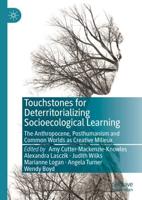 Touchstones for Deterritorializing Socioecological Learning : The Anthropocene, Posthumanism and Common Worlds as Creative Milieux