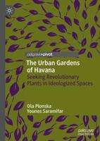 The Urban Gardens of Havana : Seeking Revolutionary Plants in Ideologized Spaces
