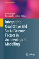 Integrating Qualitative and Social Science Factors in Archaeological Modelling. Simulating the Past